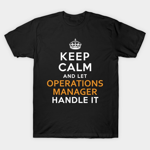 Operations Manager  Keep Calm And Let handle it T-Shirt by isidrobrooks